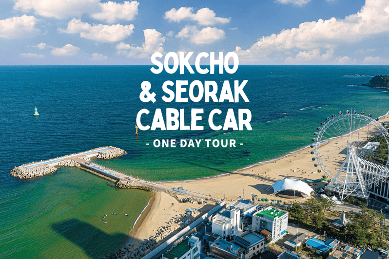Seoul: Sokcho beach, market, hot spring and Seorak Cable Car - Key points at a glance